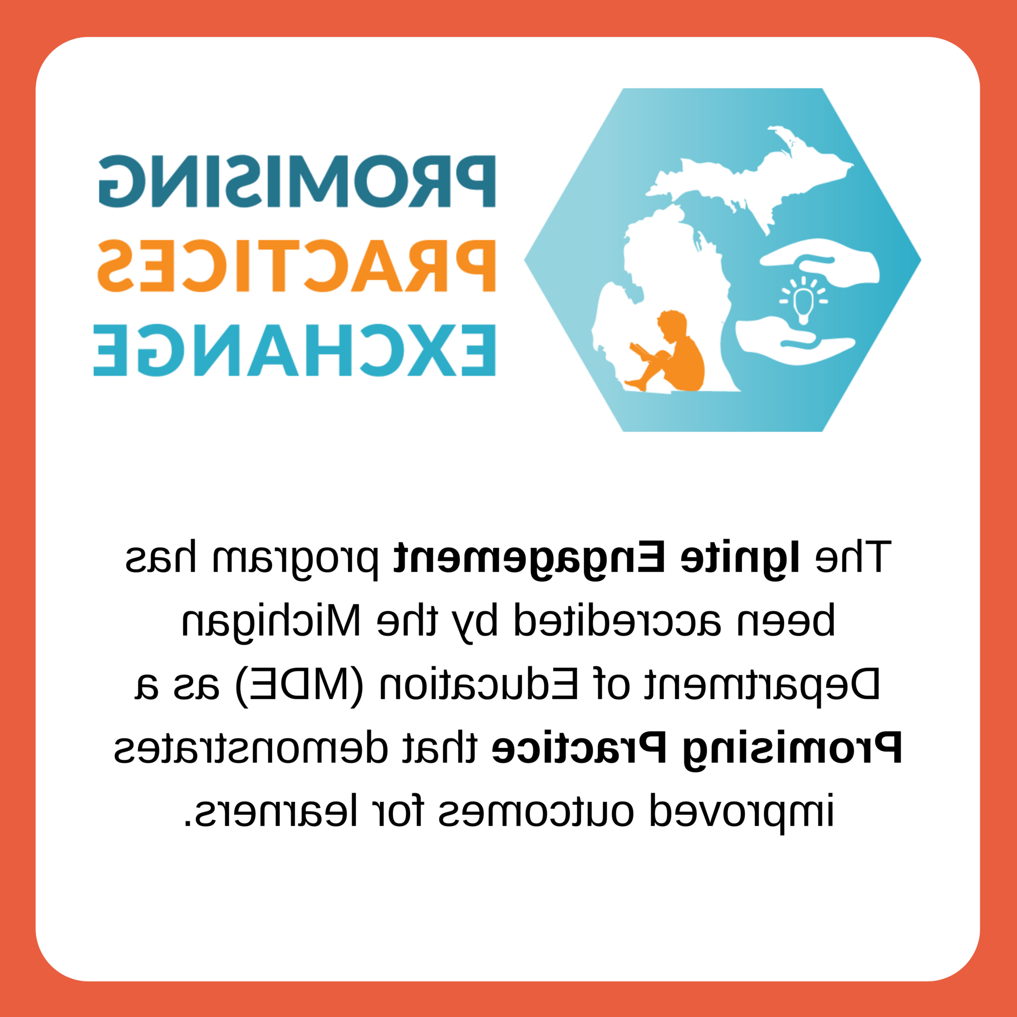 实践交流. 点燃订婚项目已被密歇根州教育部（MDE）认可为一项有前途的实践，为学习者展示了改善的成果.